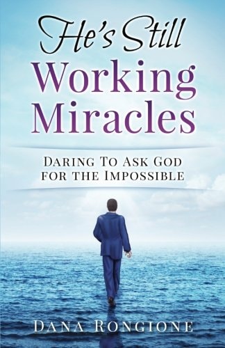 He's Still Working Miracles Daring To Ask God for the Impossible