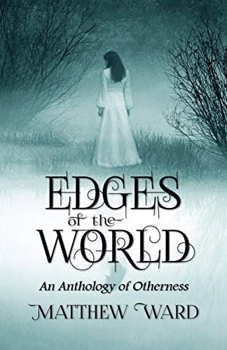 Edges of the World An Anthology of Otherness