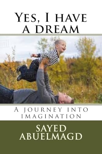 Yes, I Have a Dream A Journey Into Imagination