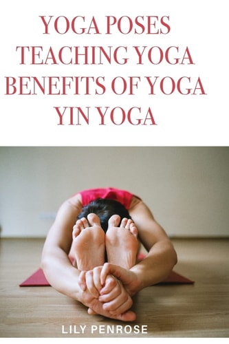 Yoga Poses, Teaching Yoga, Benefits of Yoga, Yin Yoga How to Look Younger, Happier and More Beautiful