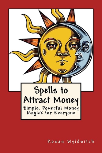 Spells to Attract Money Simple, Powerful Money Magick for Everyone