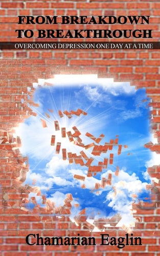 From Breakdown To Breakthrough "Overcoming Depression One Day at a Time"