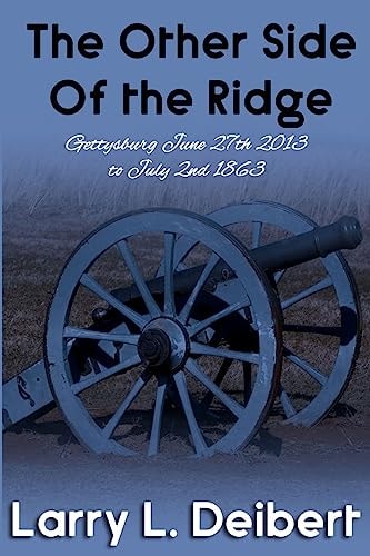 The Other Side Of The Ridge Gettysburg, June 27th, 2013 to July 2nd, 1863