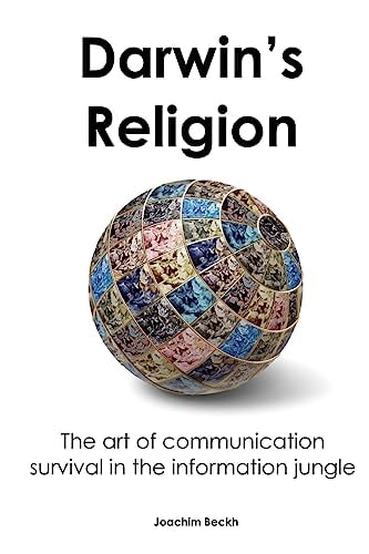 Darwin's Religion The Art of Communication Survival in the Information Jungle