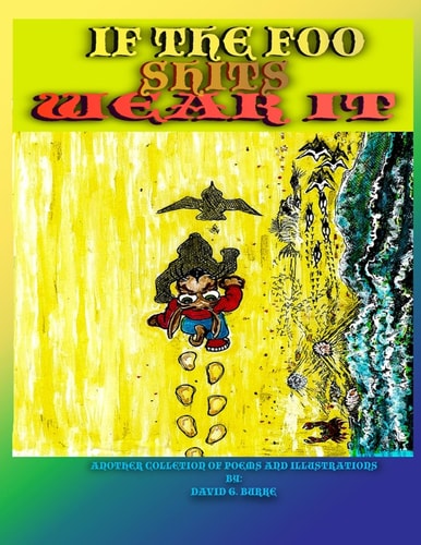 If The Foo Shits Wear It Another Collection of Poems and Illustrations from David G Burke