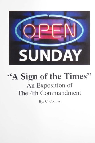 Open Sunday a Sign of the Times An Exposition of the 4th Commandment
