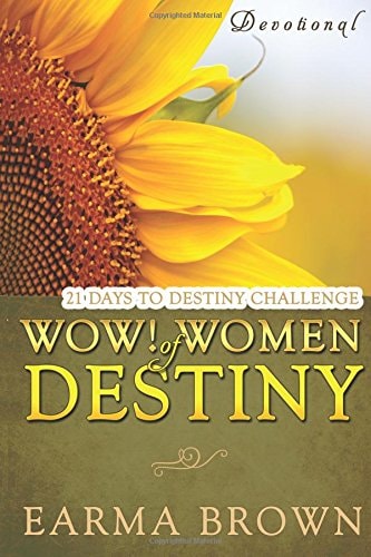 WOW! Women Of Destiny Devotional 21 Days To Destiny Challenge: 21 Day Journey of Creating A Life Full Of Passion, Purpose, And Power Designed To Inspire and Refresh Women