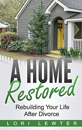 A Home Restored Rebuilding Your Life After Divorce