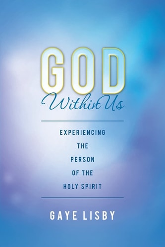 God Within Us Experiencing the Person of the Holy Spirit