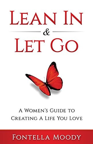 Lean In and Let Go A Women's Guide to Creating a Life You Love