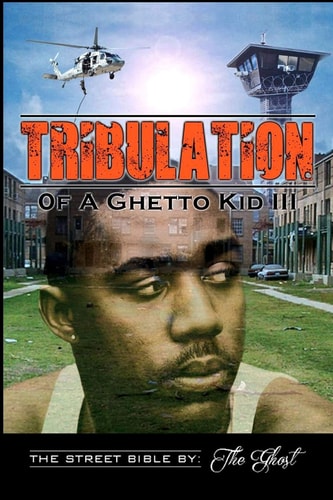 Tribulation Of A Ghetto Kid Volume III: The Street Bible
