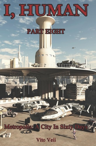 I, Human Part Eight Metropolis: A City In Sixty Days