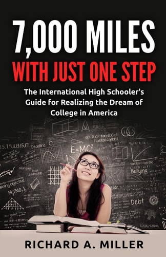 7,000 Miles with Just One Step The International High Schooler's Guide for Realizing the Dream of College in America