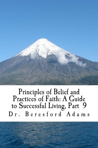 Principles of Belief and Practices of Faith A Guide to Successful Living Part 9