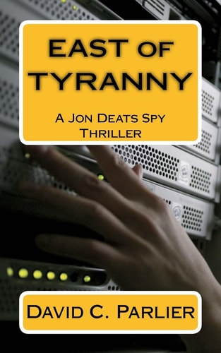 East of Tyranny A Jon Deats Spy Thriller
