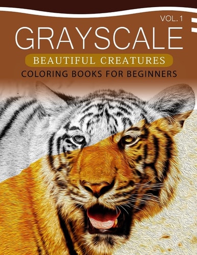 Grayscale Beautiful Creatures Coloring Books for Beginners Volume 1 The Grayscale Fantasy Coloring Book: Beginner's Edition