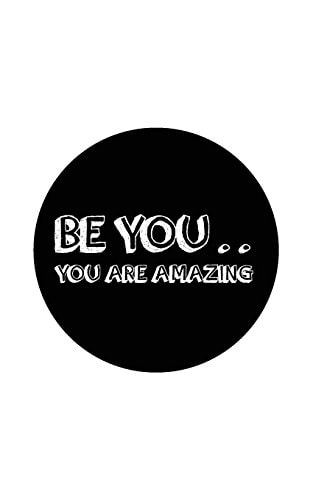 Be You . . You Are Amazing