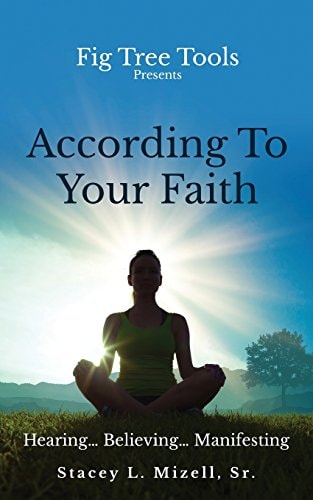 According To Your Faith Hearing...Believing...Manifesting