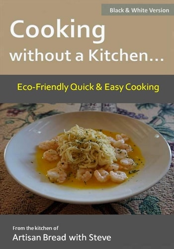 Cooking Without a Kitchen. . Eco-Friendly Quick and Easy Cooking (B&W) From the Kitchen of Artisan Bread with Steve
