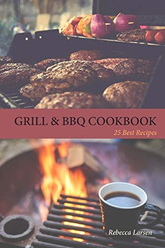 GRILL and BBQ COOKBOOK 25 Best Recipes