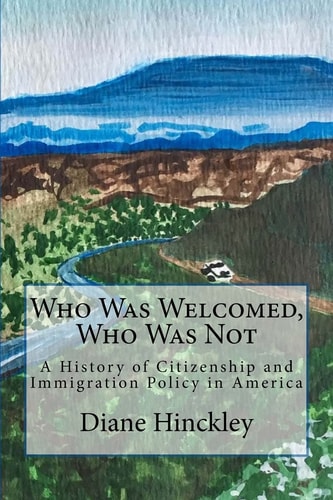 Who Was Welcomed, Who Was Not A History of Citizenship and Immigration Policy in America