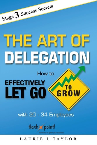 The Art of Delegation How to Effectively Let Go to Grow with 20-30 Employees