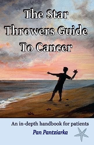 The Star Throwers Guide To Cancer An In-depth Handbook for Patients
