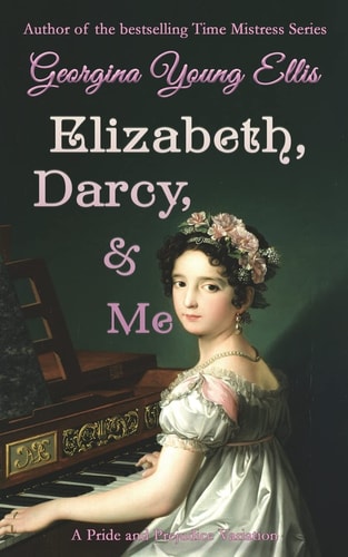 Elizabeth, Darcy, and Me A Pride and Prejudice Variation