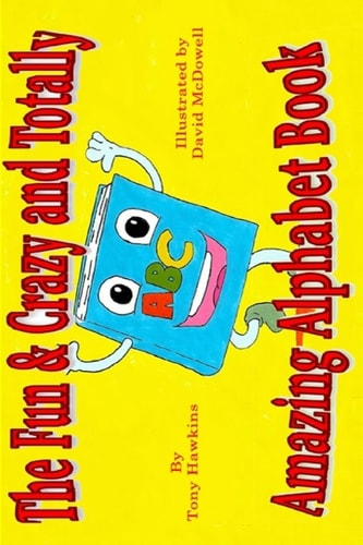 The Fun and Crazy and Totally Amazing Alphabet Book
