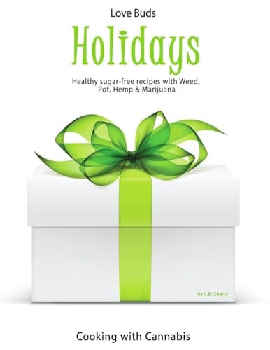 Love Bud Holiday Gourmet Holiday Recipes Made with CBD Cannabis, Marijuana, Pot and Weed