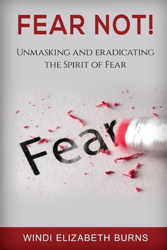 Fear Not! Unmasking and Eradicating the Spirit of Fear