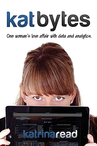 Kat Bytes One Woman's Love Affair with Data and Analytics.