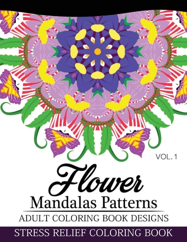 Flower Mandalas Patterns Adult Coloring Book Designs Volume 1 Stress Relief Coloring Book