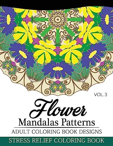 Flower Mandalas Patterns Adult Coloring Book Designs Volume 3 Stress Relief Coloring Book