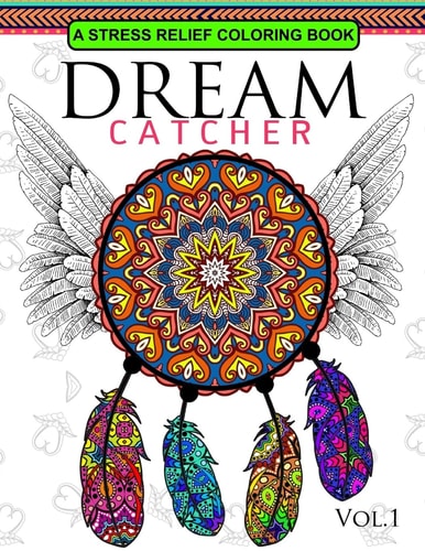Dream Catcher Volume 1 Flower Mandalas Stress Relief Coloring Book (dreamcatcher Coloring Books for Adults)