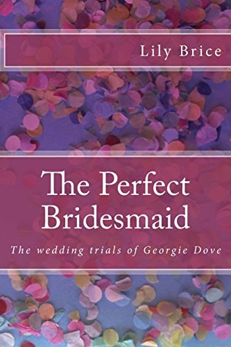 The Perfect Bridesmaid The Wedding Trials of Georgie Dove