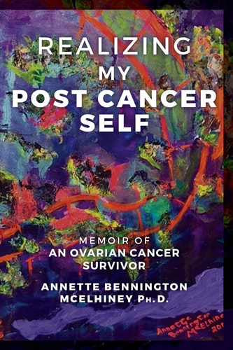 Realizing My Post Cancer Self Memoir of an Ovarian Cancer Survivor