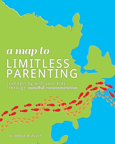 A Map to Limitless Parenting Connecting With Your Kids Through Mindful Communication