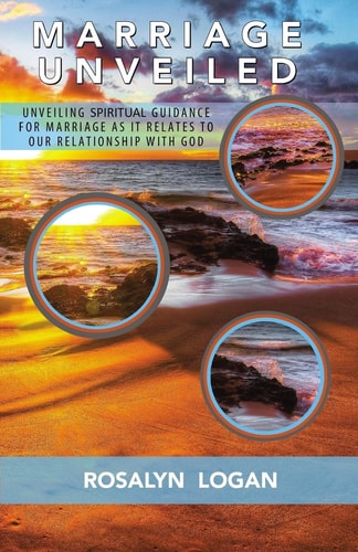 Marriage Unveiled Unveiling Spiritual Guidance for Marriage As It Relates to Our Relationship with God