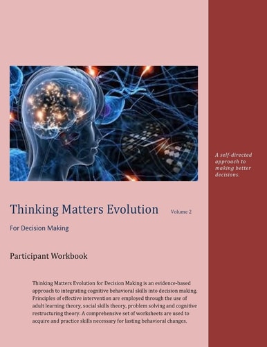 Thinking Matters for Decision Making Participant Workbook A Self-Directed Approach to Making Better Decisions