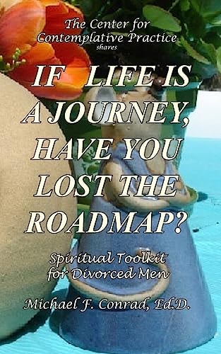 If Life Is a Journey, Have You Lost the Roadmap? Spiritual Toolkit for Divorced Men