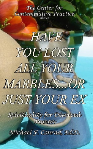 Have You Lost All Your Marbles... Or Just Your EX? Spiritual Perspectives for Divorced Women