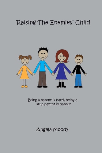Raising the Enemies' Child Being a Parent Is Hard. Being a Step-Parent Is Harder