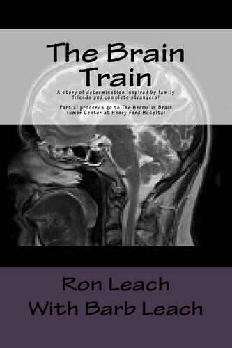 The Brain Train A Story of Determination Inspired by Family Friends and Complete Stangers! Partial Proceeds Go to The Hermelin Brain Tumor Center at Henry Ford Hospital