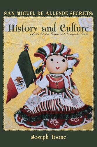 San Miguel de Allende Secrets History and Culture with Virgins, Barbies and Transgender Saints