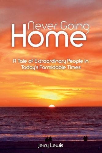 Never Going Home A Tale of Extraordinary People in Today's Formidable Times