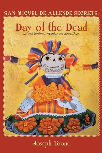 San Miguel de Allende Secrets Day of the Dead with Skeletons, Witches and Spirit Dogs