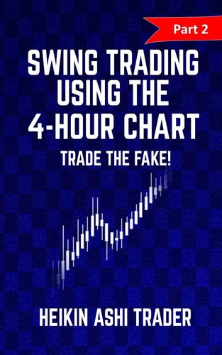 Swing Trading Using the 4-Hour Chart 2 Part 2: Trade the Fake!