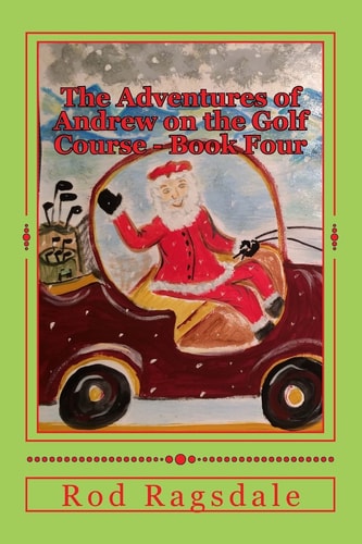 The Adventures of Andrew on the Golf Course Book Four Golfing with Santa