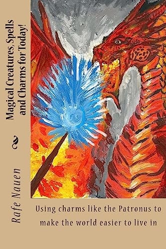 Magical Creatures, Spells and Charms for Today! Using Charms Like the Patronus to Make the World Easier to Live In